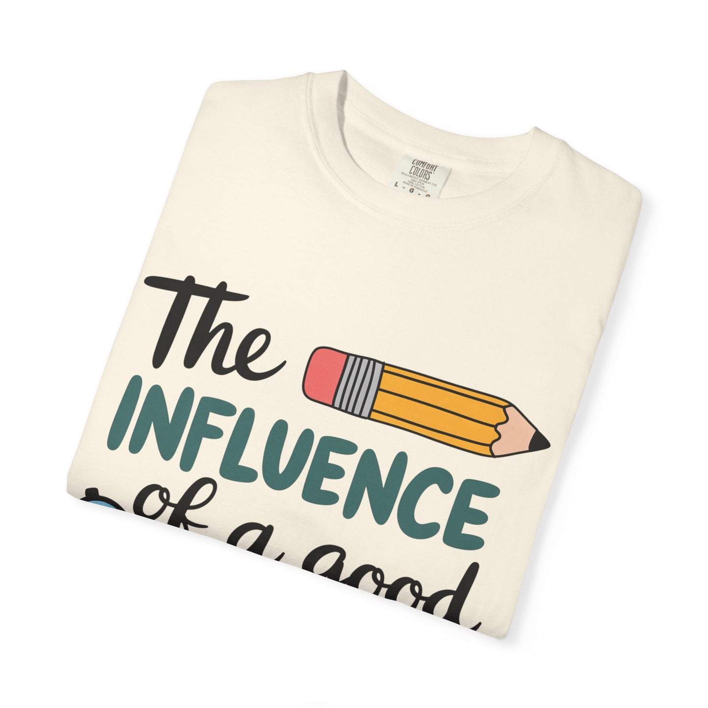 Teacher Influence T-Shirt — “The Influence of a Good Teacher” Appreciation Tee