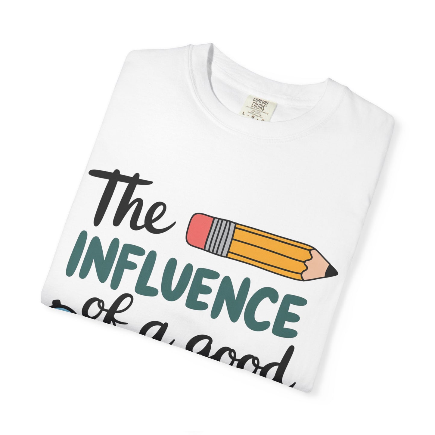 Teacher Influence T-Shirt — “The Influence of a Good Teacher” Appreciation Tee