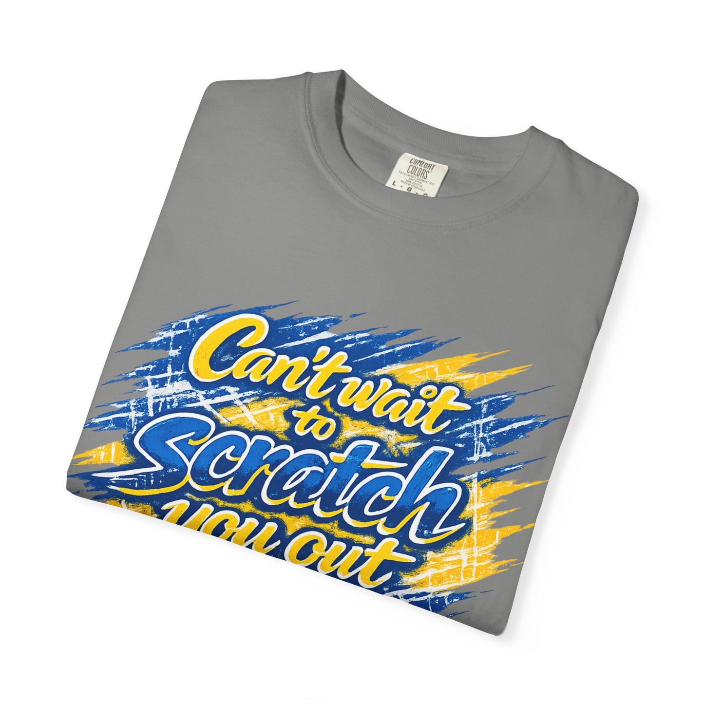 Can’t Wait to Scratch You Out T-Shirt