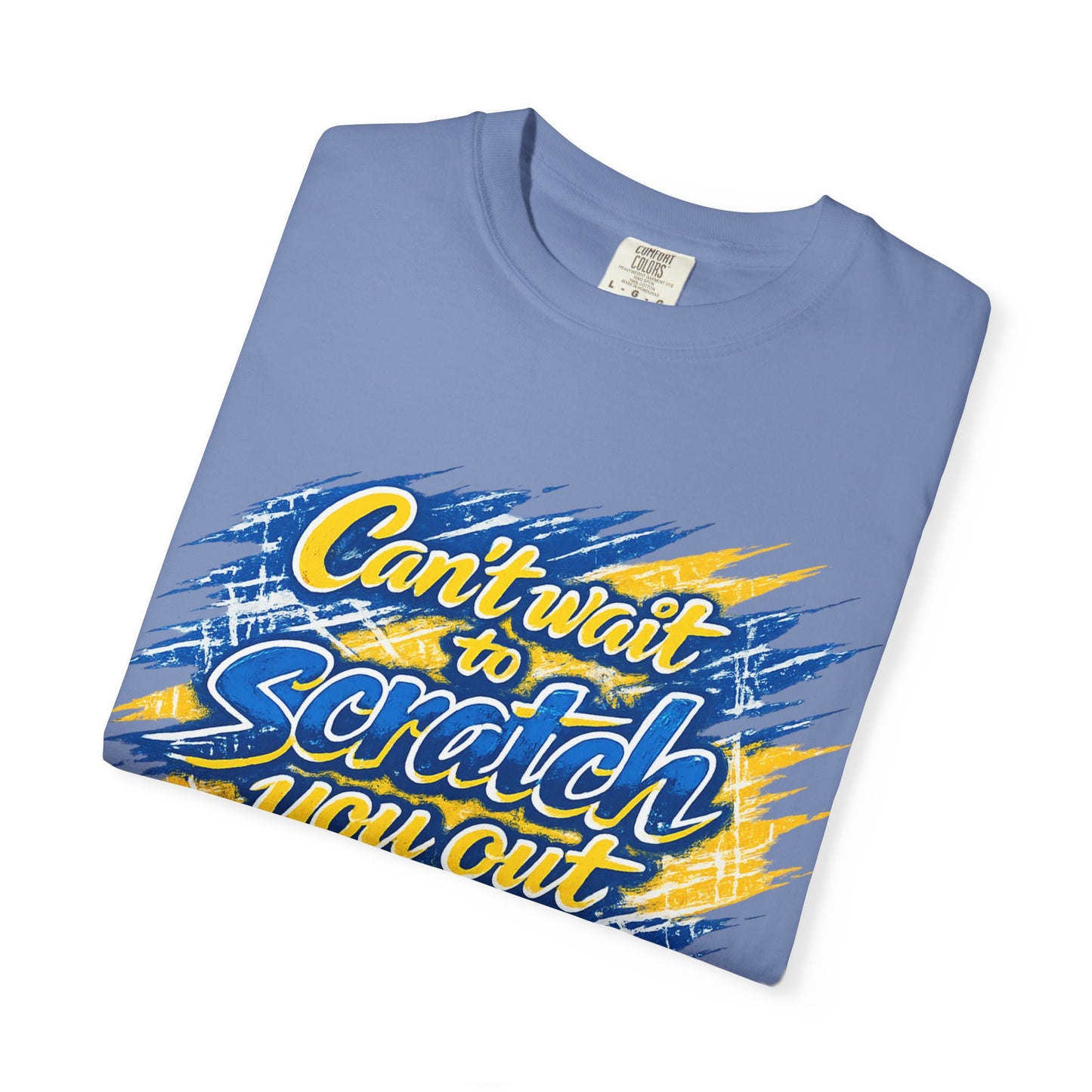 Can’t Wait to Scratch You Out T-Shirt