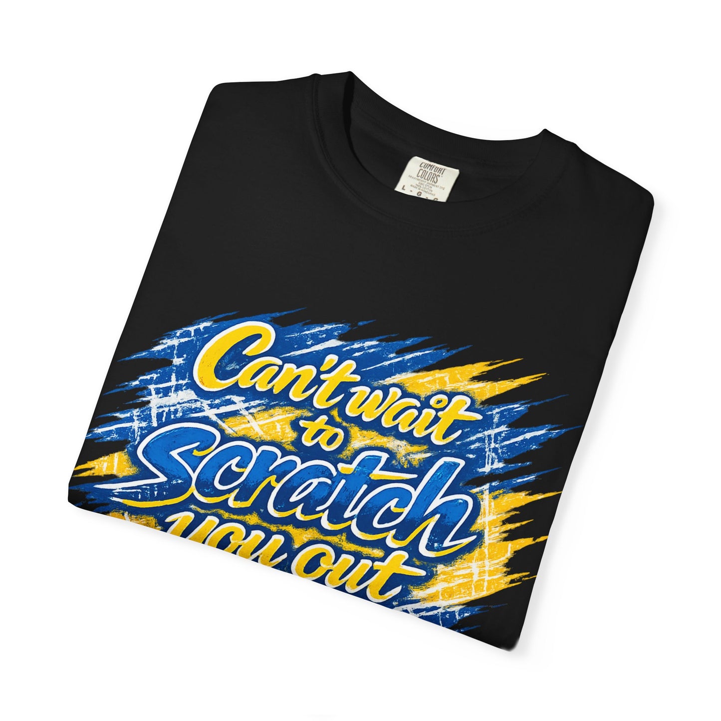 Can’t Wait to Scratch You Out T-Shirt