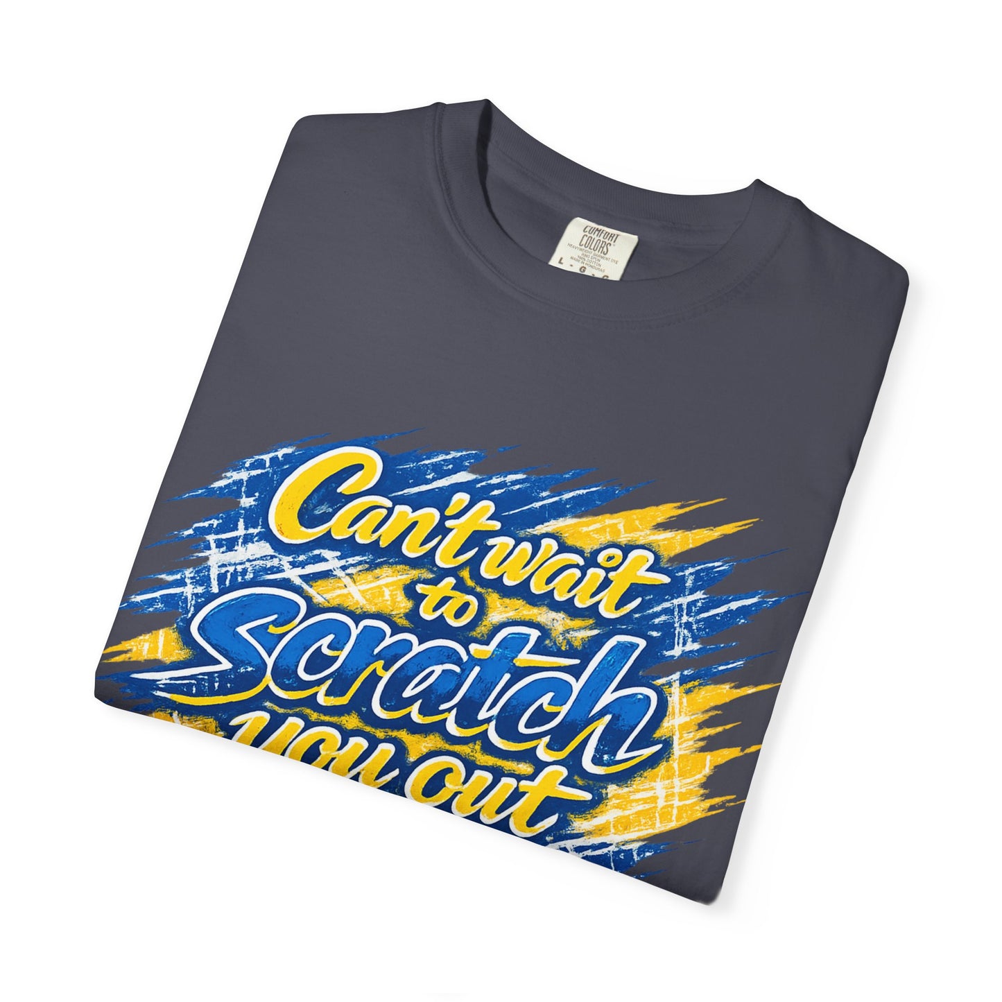 Can’t Wait to Scratch You Out T-Shirt
