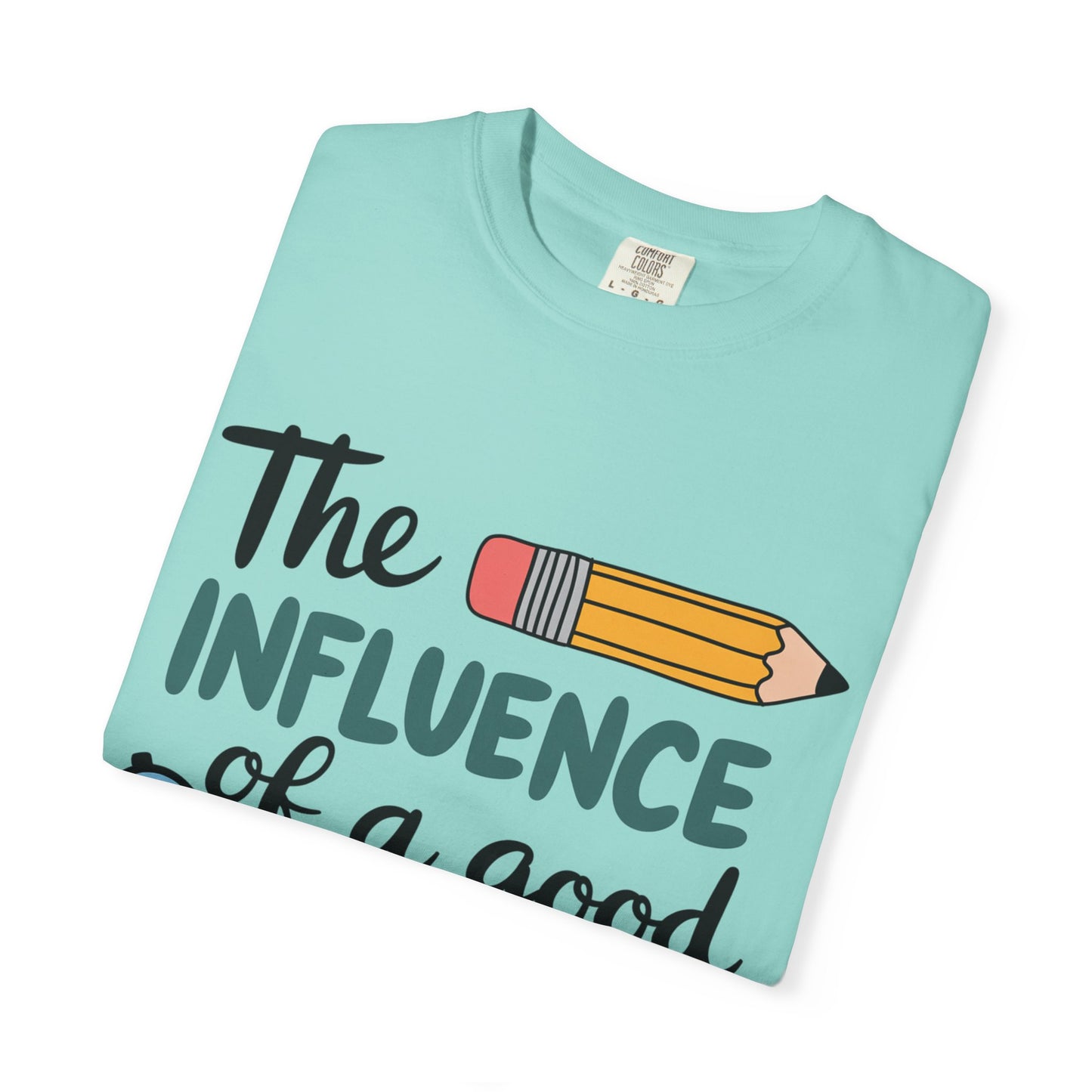 Teacher Influence T-Shirt — “The Influence of a Good Teacher” Appreciation Tee