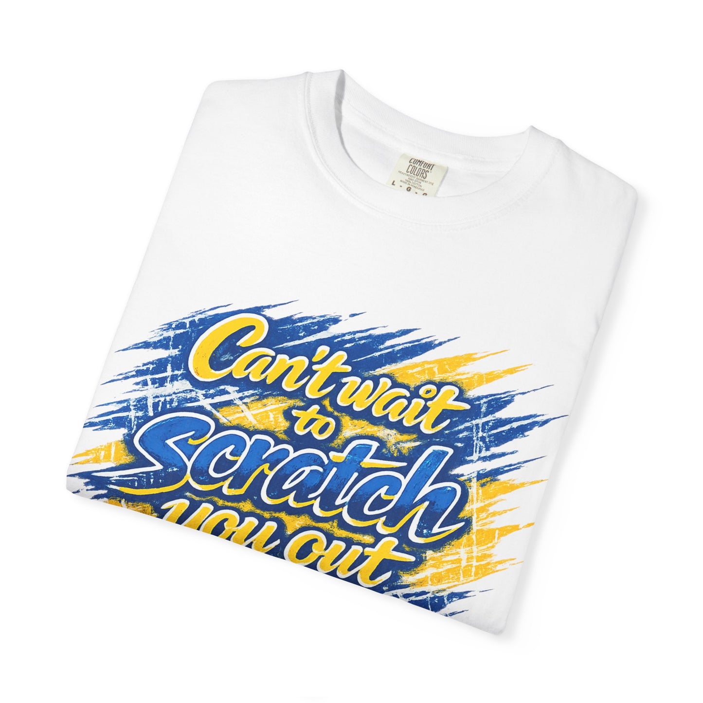 Can’t Wait to Scratch You Out T-Shirt