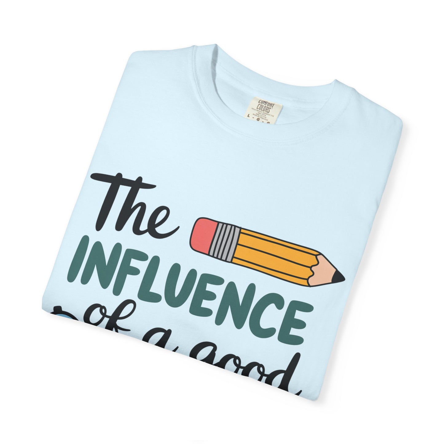 Teacher Influence T-Shirt — “The Influence of a Good Teacher” Appreciation Tee