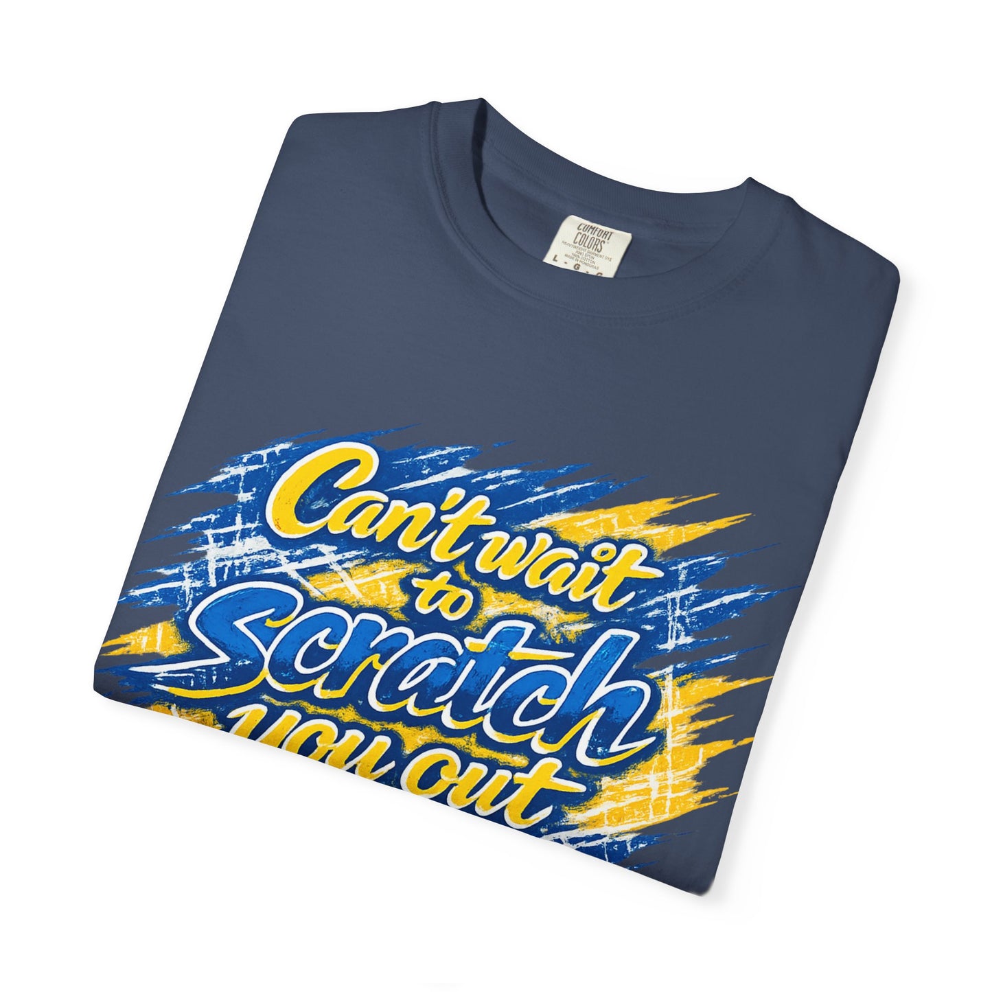 Can’t Wait to Scratch You Out T-Shirt